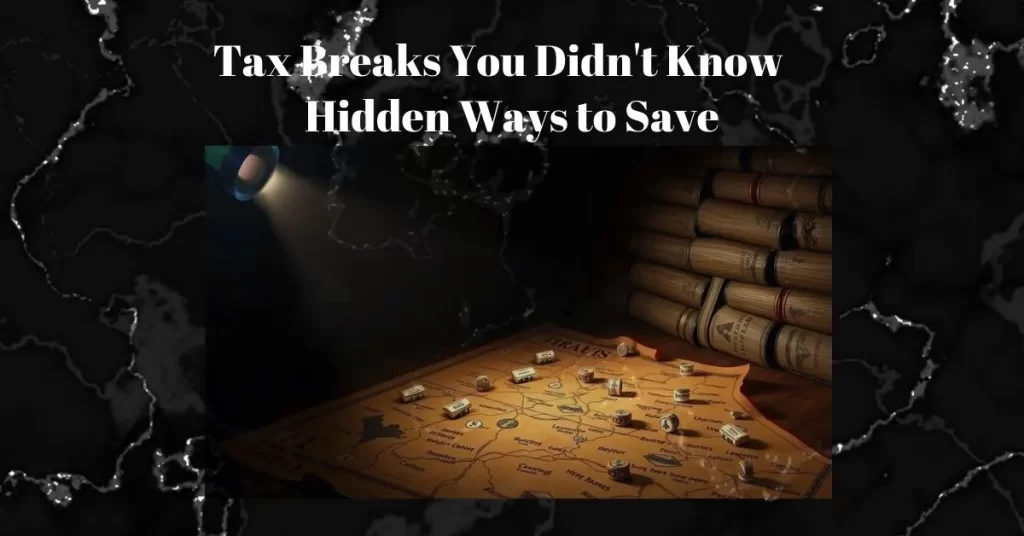 Hidden Tax Breaks You Didn't Know About: Hidden Ways to Save